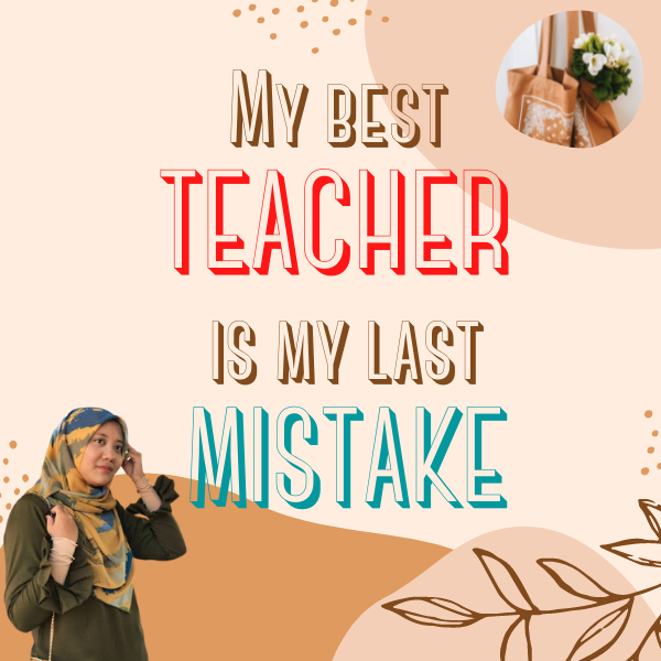 My best TEACHER is my last MISTAKE.png