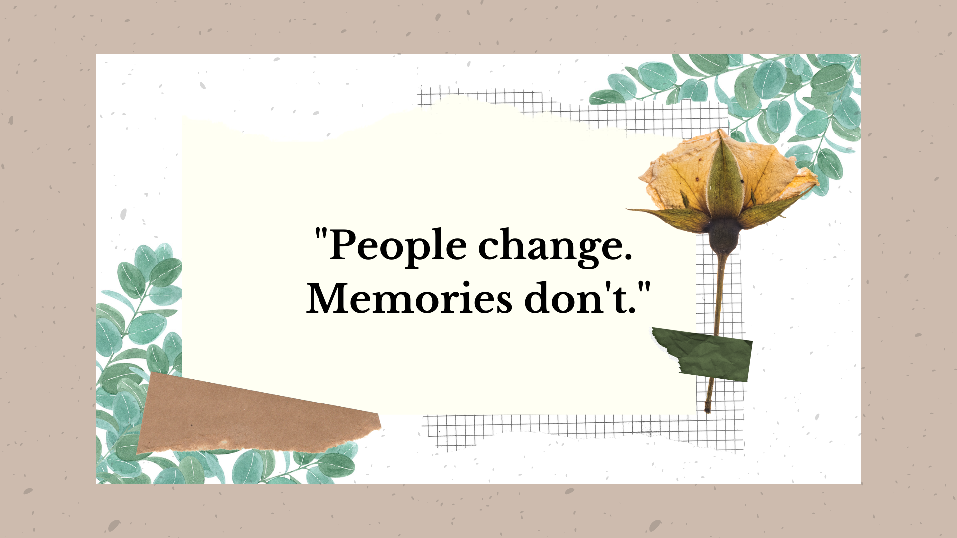 People change. Memories don't. (1).png